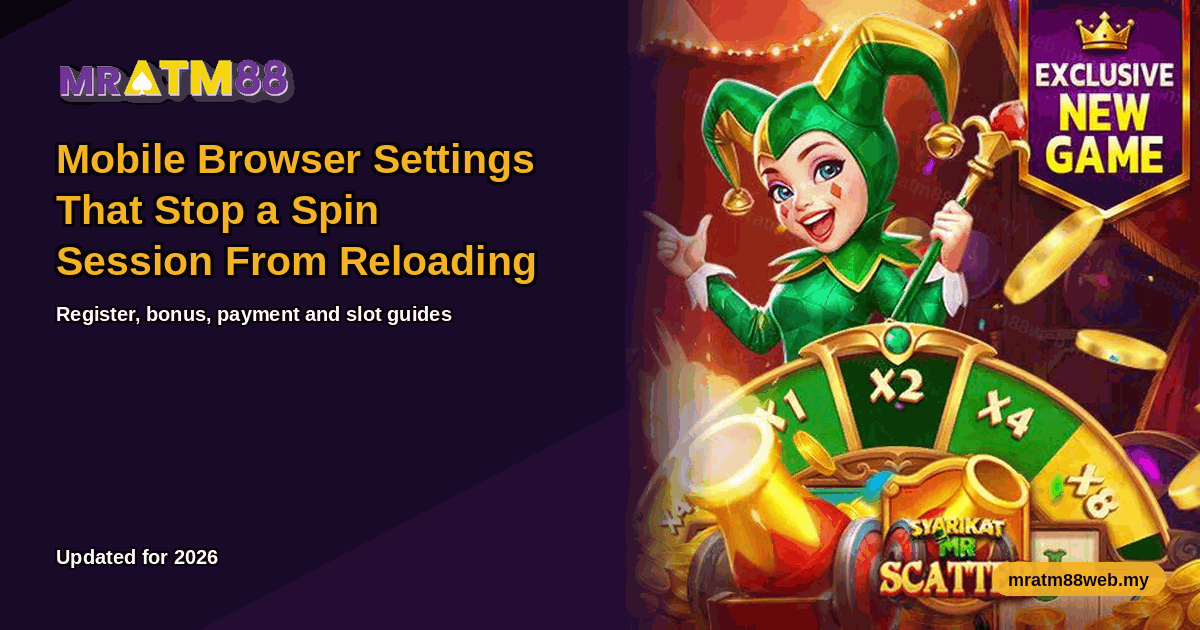Guide thumbnail for MrATM88 players in Malaysia: Mobile Browser Settings That Stop a Spin Session From Reloading - mratm88web.my
